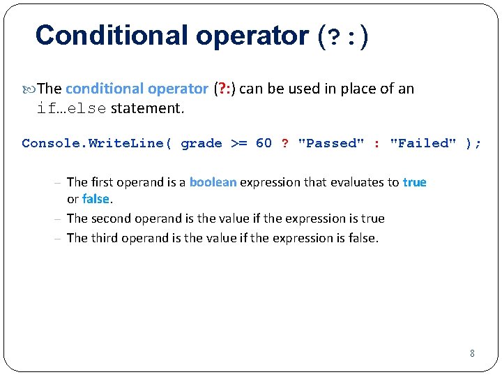 Conditional operator (? : ) The conditional operator (? : ) can be used