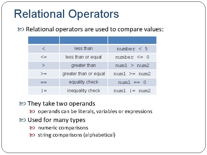 Relational Operators Relational operators are used to compare values: < less than number <