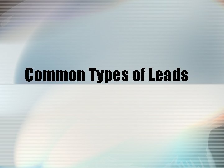 Common Types of Leads 