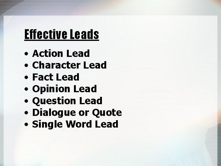 Effective Leads • • Action Lead Character Lead Fact Lead Opinion Lead Question Lead