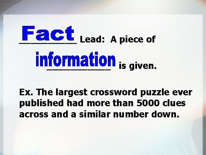 _____ Lead: A piece of ______ is given. Ex. The largest crossword puzzle ever