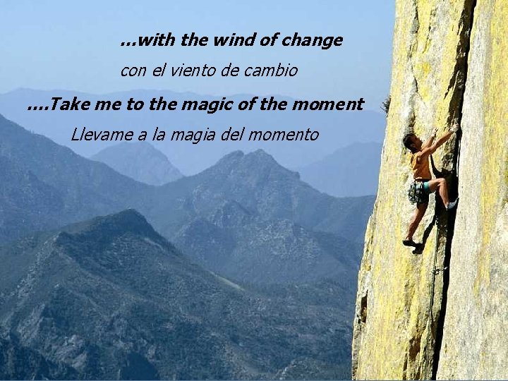…with the wind of change con el viento de cambio …. Take me to
