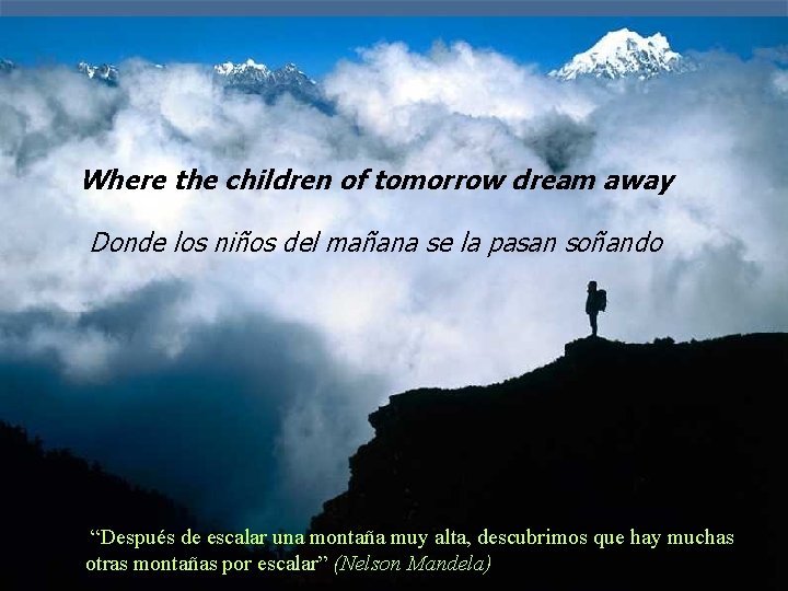 Where the children of tomorrow dream away Donde los niños del mañana se la