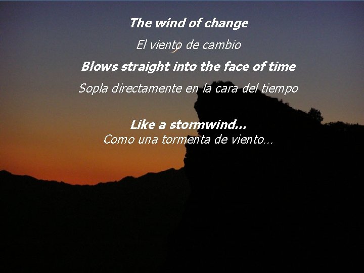 The wind of change El viento de cambio Blows straight into the face of