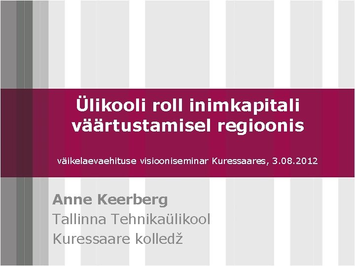 Ülikooli roll inimkapitali väärtustamisel regioonis Click to edit Master title style väikelaevaehituse visiooniseminar Kuressaares,