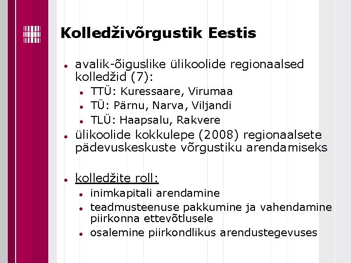 Kolledživõrgustik Eestis avalik-õiguslike ülikoolide regionaalsed kolledžid (7): TTÜ: Kuressaare, Virumaa TÜ: Pärnu, Narva, Viljandi