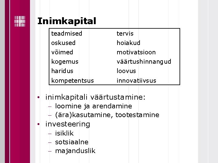 Inimkapital teadmised tervis oskused hoiakud võimed motivatsioon kogemus väärtushinnangud haridus loovus kompetentsus innovatiivsus •