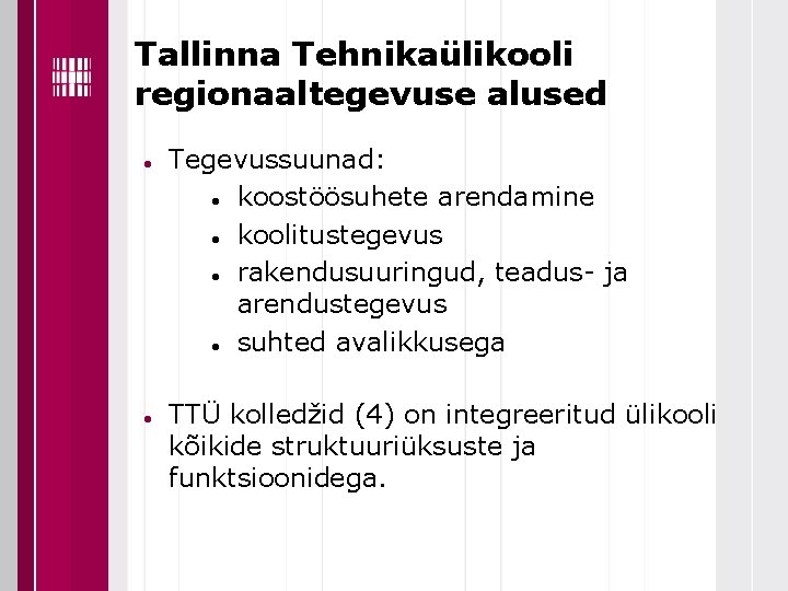 Tallinna Tehnikaülikooli regionaaltegevuse alused Tegevussuunad: koostöösuhete arendamine koolitustegevus rakendusuuringud, teadus- ja arendustegevus suhted avalikkusega