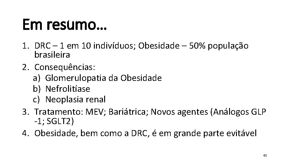 Em resumo… 1. DRC – 1 em 10 indivíduos; Obesidade – 50% população brasileira