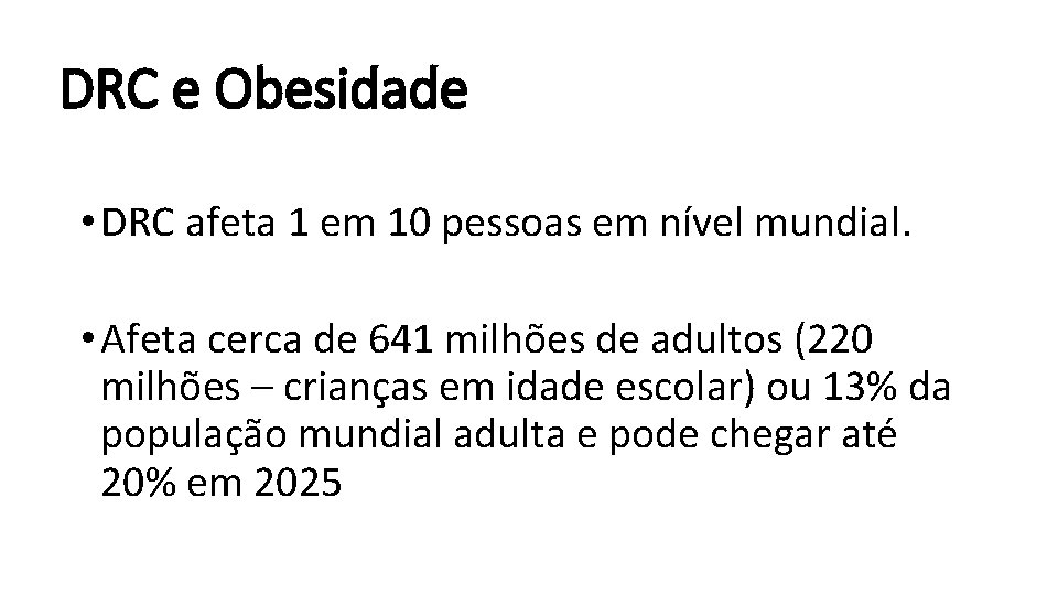 DRC e Obesidade • DRC afeta 1 em 10 pessoas em nível mundial. •