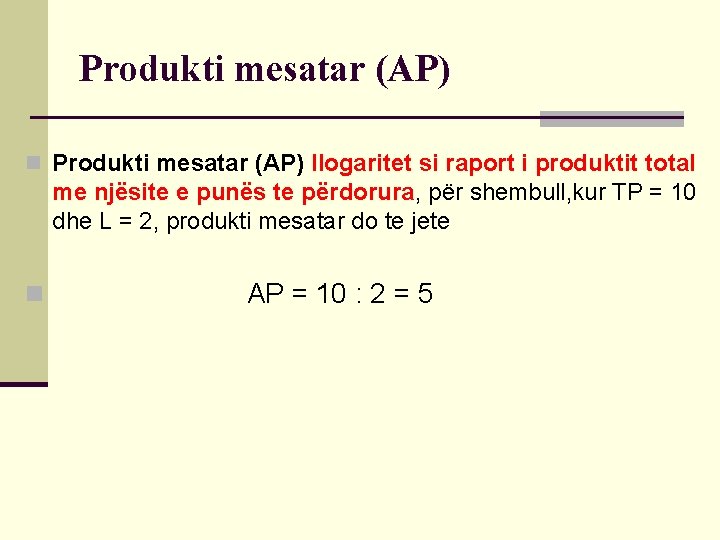 Produkti mesatar (AP) n Produkti mesatar (AP) llogaritet si raport i produktit total me