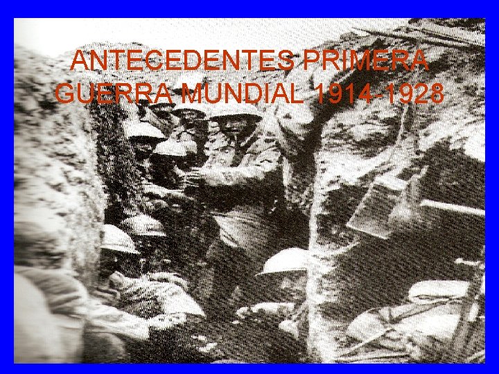 ANTECEDENTES PRIMERA GUERRA MUNDIAL 1914 -1928 