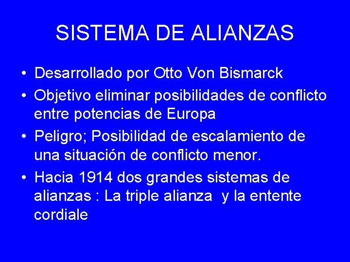 SISTEMA DE ALIANZAS • Desarrollado por Otto Von Bismarck • Objetivo eliminar posibilidades de