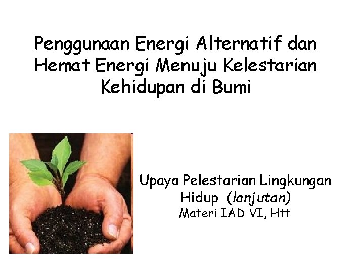 Penggunaan Energi Alternatif dan Hemat Energi Menuju Kelestarian Kehidupan di Bumi Upaya Pelestarian Lingkungan