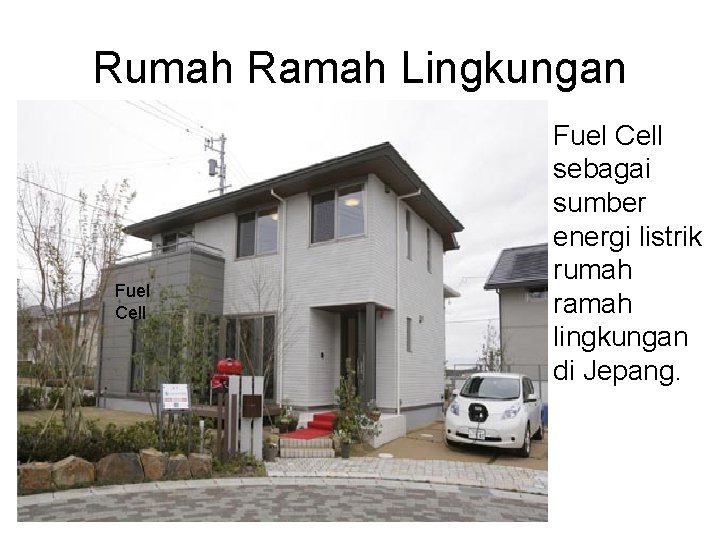 Rumah Ramah Lingkungan Fuel Cell sebagai sumber energi listrik rumah ramah lingkungan di Jepang.