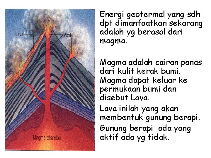  • Energi geotermal yang sdh dpt dimanfaatkan sekarang adalah yg berasal dari magma.