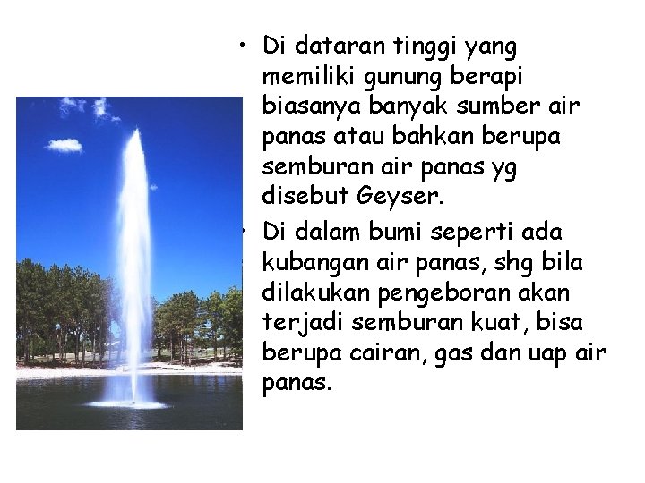  • Di dataran tinggi yang memiliki gunung berapi biasanya banyak sumber air panas