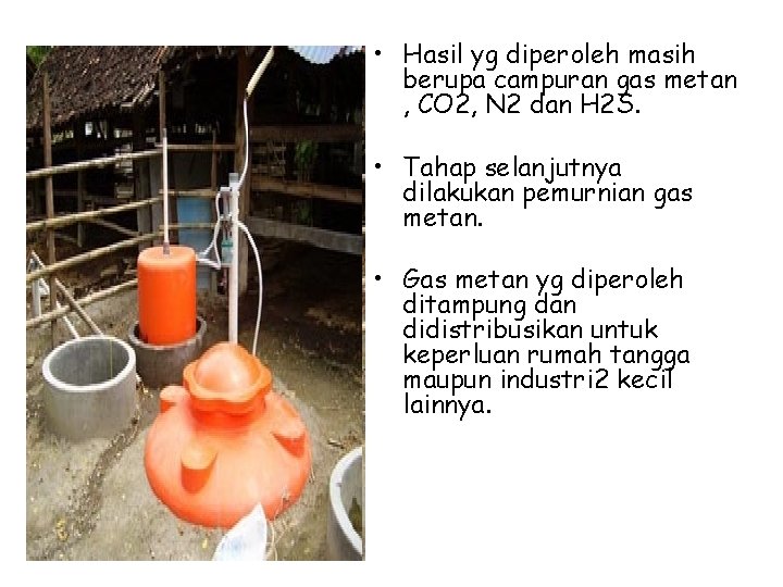  • Hasil yg diperoleh masih berupa campuran gas metan , CO 2, N