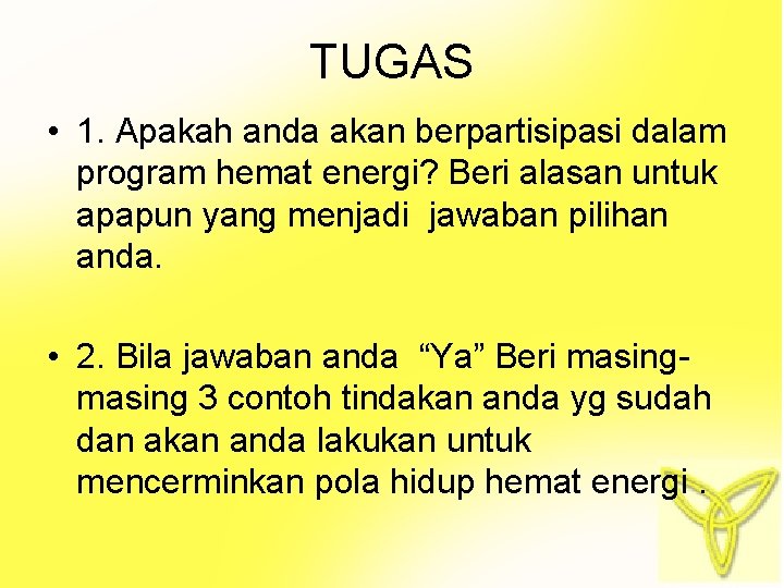 TUGAS • 1. Apakah anda akan berpartisipasi dalam program hemat energi? Beri alasan untuk