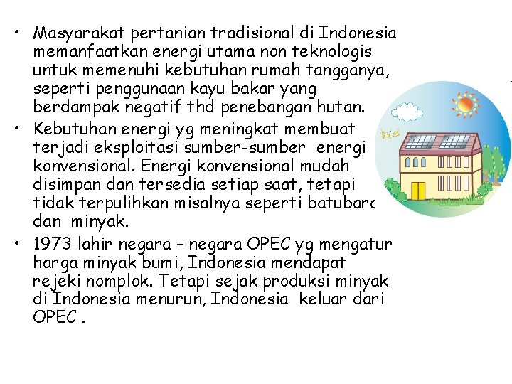  • Masyarakat pertanian tradisional di Indonesia memanfaatkan energi utama non teknologis untuk memenuhi