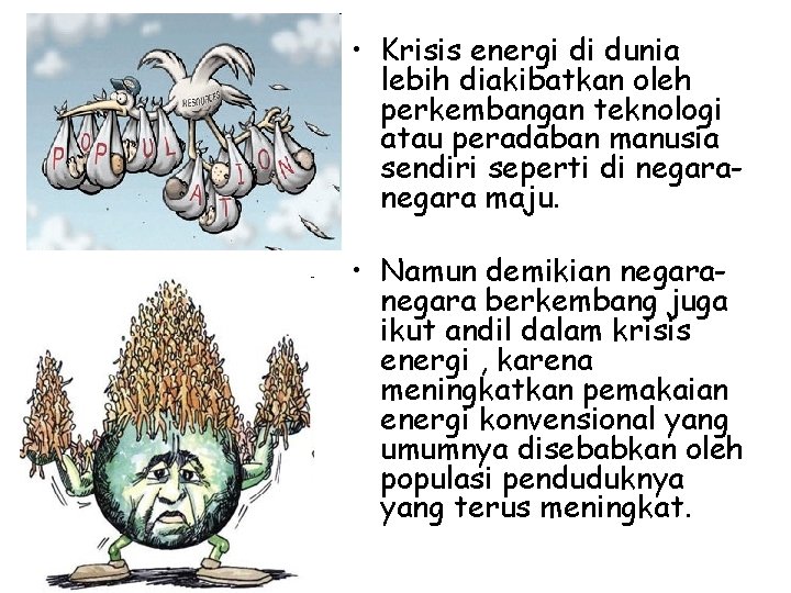  • Krisis energi di dunia lebih diakibatkan oleh perkembangan teknologi atau peradaban manusia