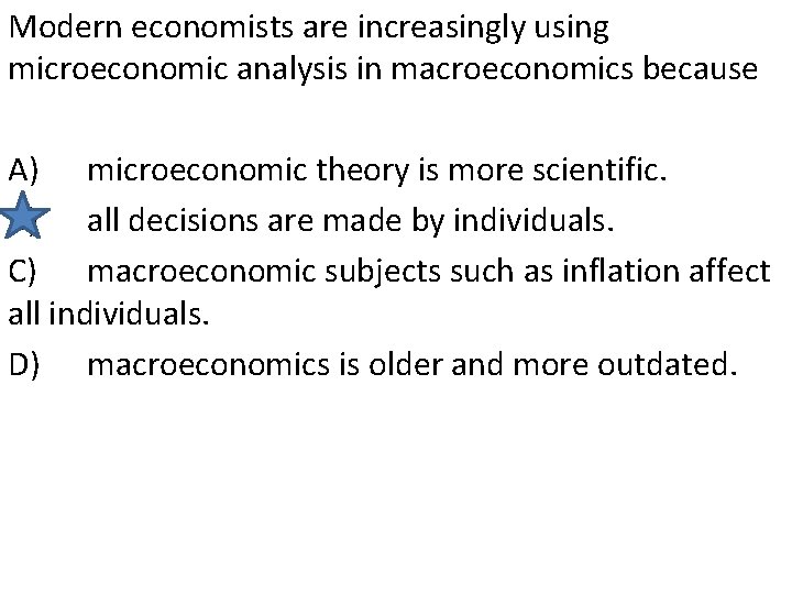 Modern economists are increasingly using microeconomic analysis in macroeconomics because A) microeconomic theory is