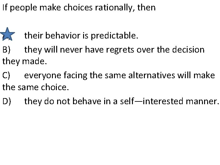 If people make choices rationally, then A) their behavior is predictable. B) they will