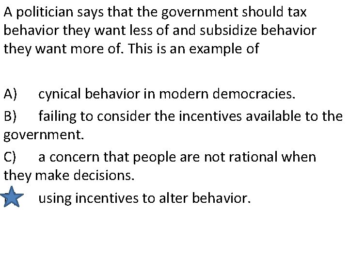 A politician says that the government should tax behavior they want less of and