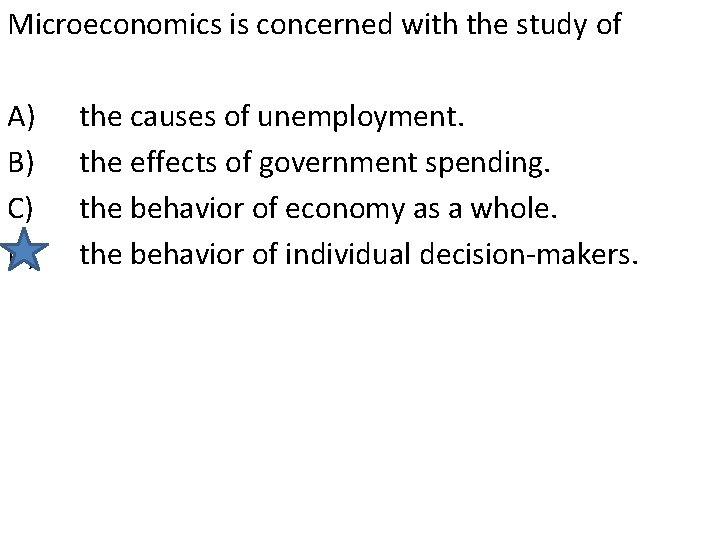 Microeconomics is concerned with the study of A) B) C) D) the causes of