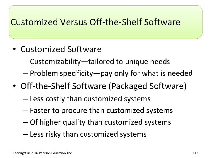 Customized Versus Off-the-Shelf Software • Customized Software – Customizability—tailored to unique needs – Problem