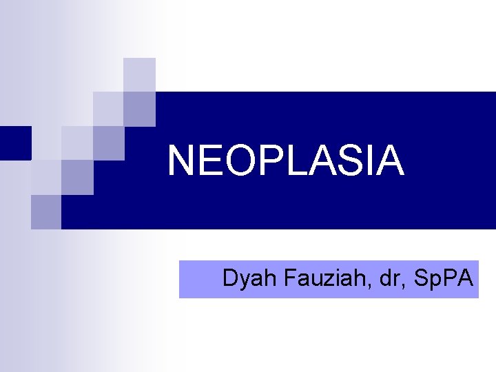 NEOPLASIA Dyah Fauziah, dr, Sp. PA 