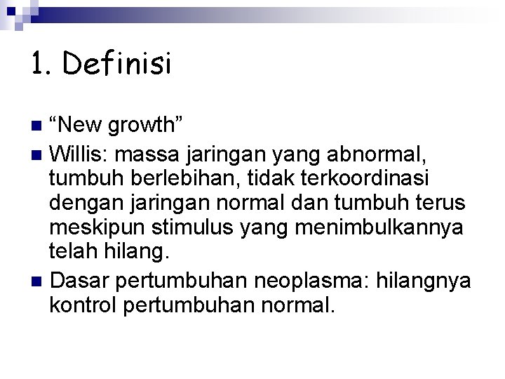 1. Definisi “New growth” n Willis: massa jaringan yang abnormal, tumbuh berlebihan, tidak terkoordinasi