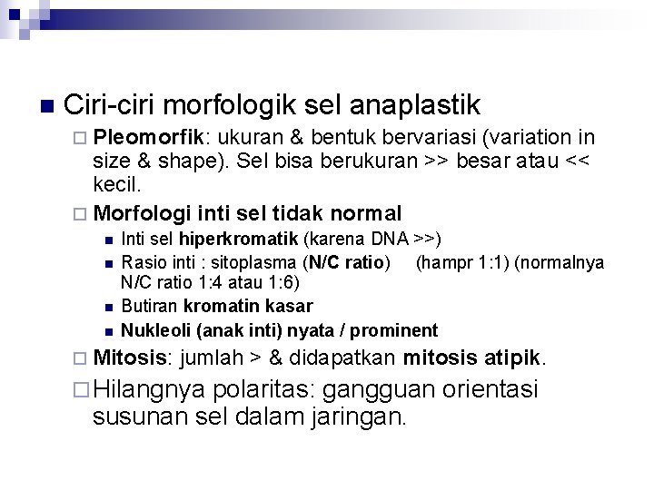 n Ciri-ciri morfologik sel anaplastik ¨ Pleomorfik: ukuran & bentuk bervariasi (variation in size