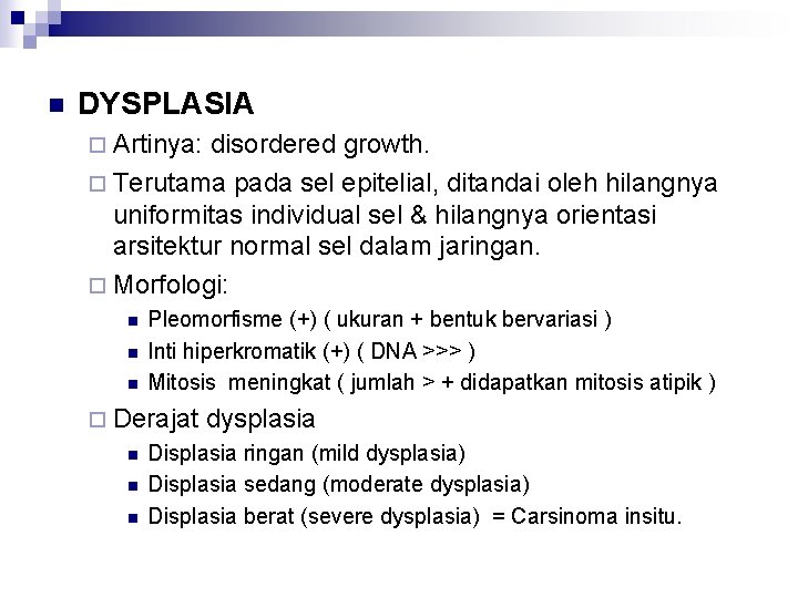 n DYSPLASIA ¨ Artinya: disordered growth. ¨ Terutama pada sel epitelial, ditandai oleh hilangnya