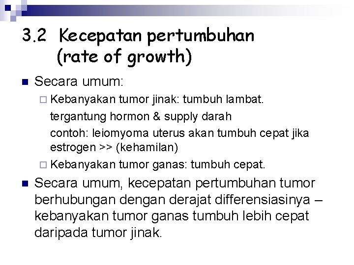 3. 2 Kecepatan pertumbuhan (rate of growth) n Secara umum: ¨ Kebanyakan tumor jinak: