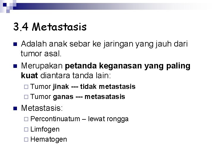 3. 4 Metastasis n n Adalah anak sebar ke jaringan yang jauh dari tumor