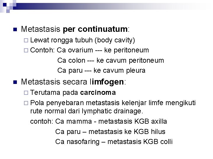 n Metastasis per continuatum: ¨ Lewat rongga tubuh (body cavity) ¨ Contoh: Ca ovarium