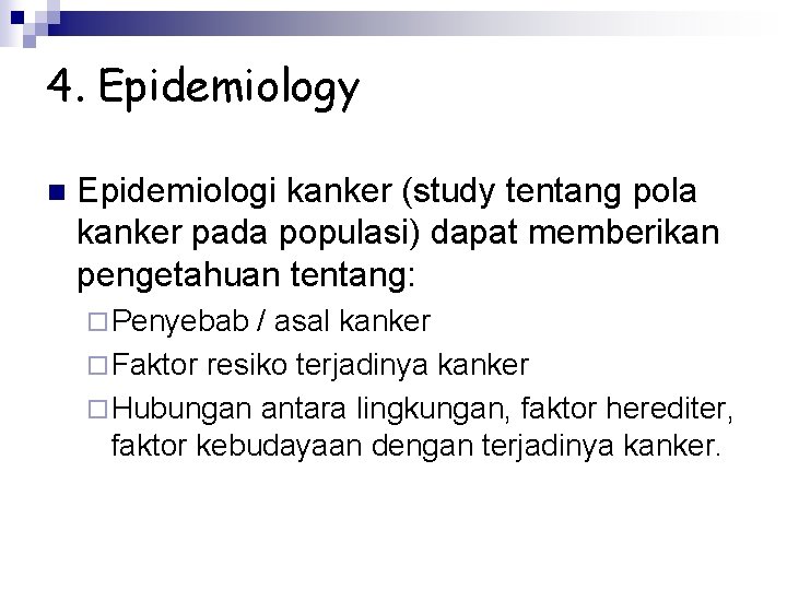 4. Epidemiology n Epidemiologi kanker (study tentang pola kanker pada populasi) dapat memberikan pengetahuan