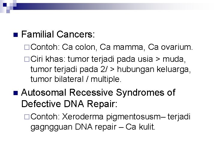 n Familial Cancers: ¨ Contoh: Ca colon, Ca mamma, Ca ovarium. ¨ Ciri khas: