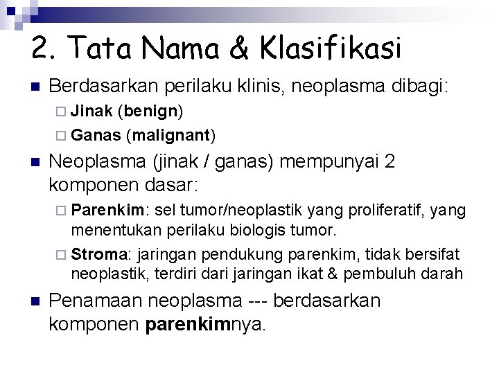 2. Tata Nama & Klasifikasi n Berdasarkan perilaku klinis, neoplasma dibagi: ¨ Jinak (benign)