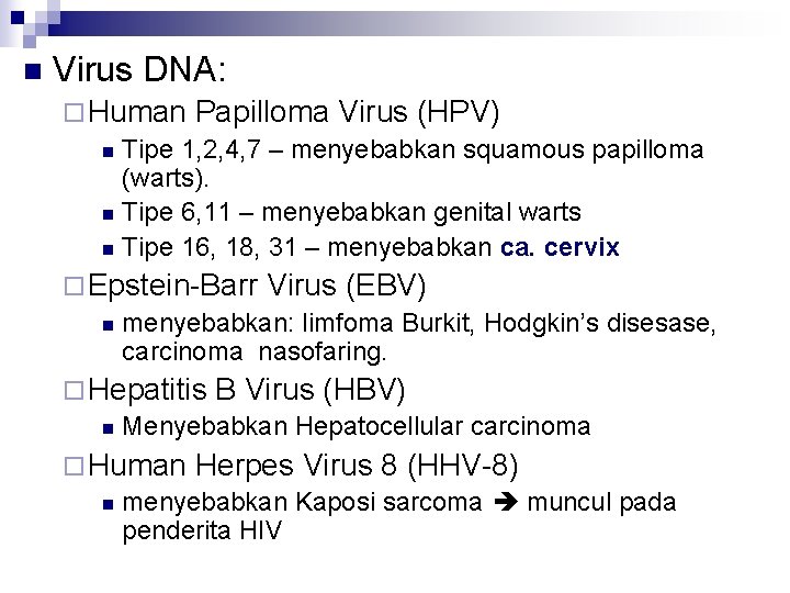 n Virus DNA: ¨ Human Papilloma Virus (HPV) n Tipe 1, 2, 4, 7