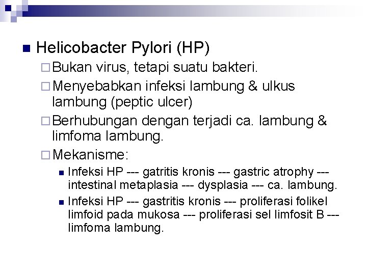 n Helicobacter Pylori (HP) ¨ Bukan virus, tetapi suatu bakteri. ¨ Menyebabkan infeksi lambung