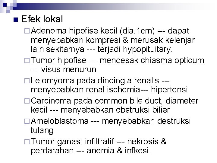 n Efek lokal ¨ Adenoma hipofise kecil (dia. 1 cm) --- dapat menyebabkan kompresi