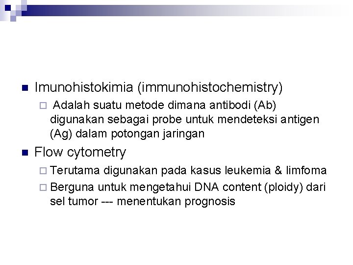n Imunohistokimia (immunohistochemistry) ¨ n Adalah suatu metode dimana antibodi (Ab) digunakan sebagai probe