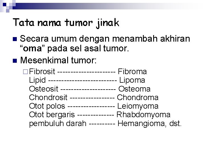 Tata nama tumor jinak Secara umum dengan menambah akhiran “oma” pada sel asal tumor.