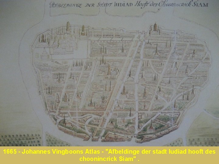 1665 - Johannes Vingboons Atlas - "Afbeldinge der stadt Iudiad hooft des choonincrick Siam".