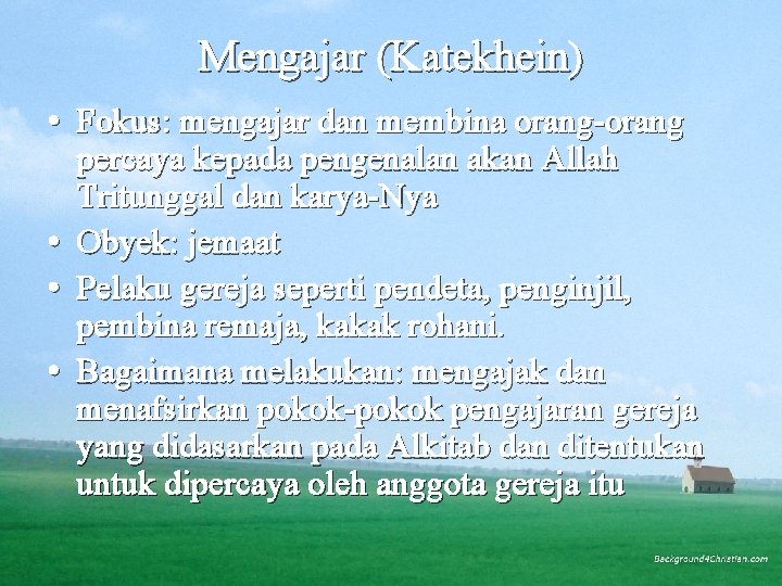 Mengajar (Katekhein) • Fokus: mengajar dan membina orang-orang percaya kepada pengenalan akan Allah Tritunggal