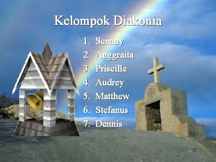 Kelompok Diakonia 1. 2. 3. 4. 5. 6. 7. Seanny Anggraita Priscille Audrey Matthew