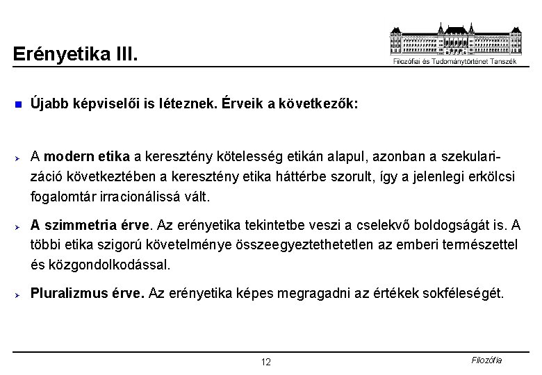 Erényetika III. n Ø Ø Ø Újabb képviselői is léteznek. Érveik a következők: A