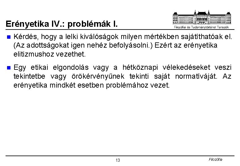 Erényetika IV. : problémák I. n Kérdés, hogy a lelki kiválóságok milyen mértékben sajátíthatóak